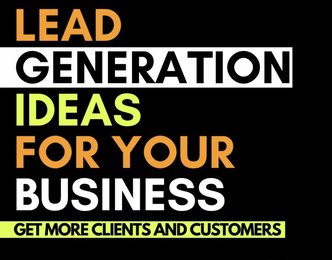 LEAD GENERATION IDEAS FOR YOUR BUSINESS GET MORE CLIENTS AND CUSTOMERS