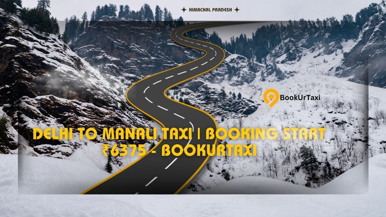 Delhi to Manali Taxi | Booking Start ₹6375 - BookUrTaxi